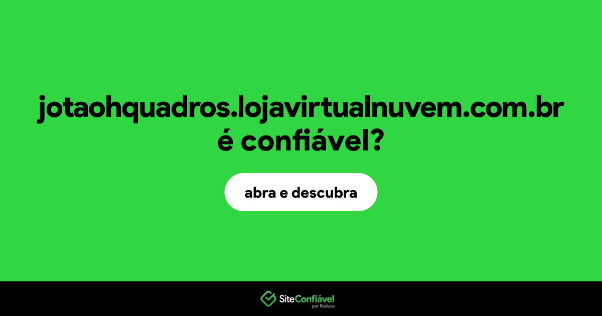 O site jotaohquadros.lojavirtualnuvem.com.br é confiável?