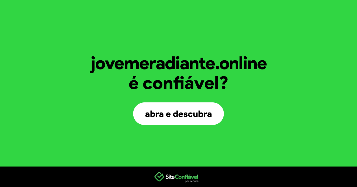 O site jovemeradiante.online é confiável?