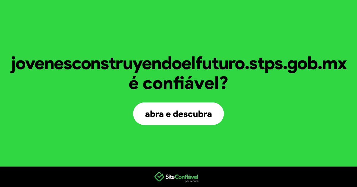 O site jovenesconstruyendoelfuturo.stps.gob.mx é confiável?