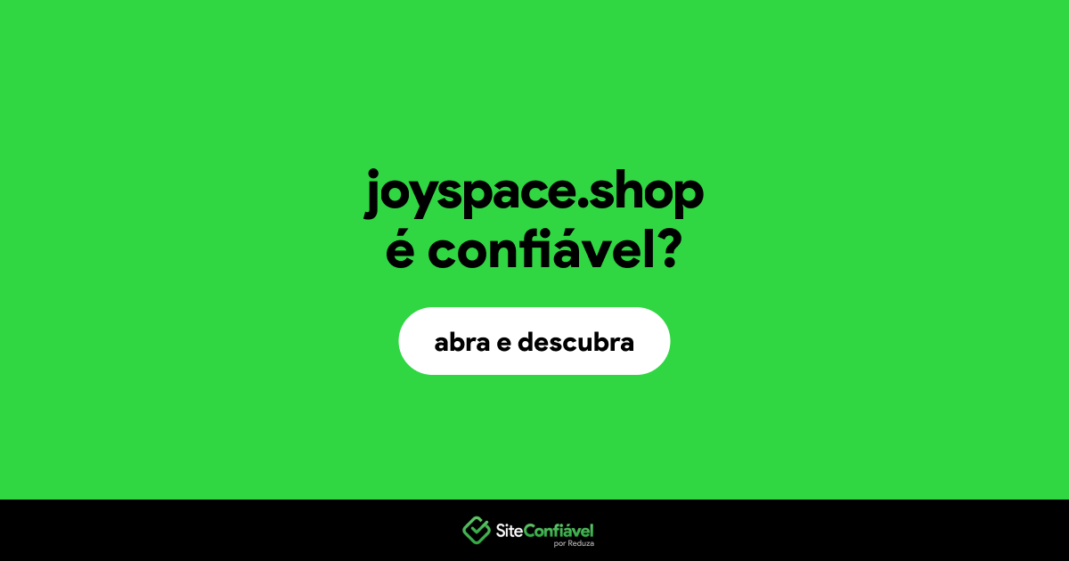 O site joyspace.shop é confiável?