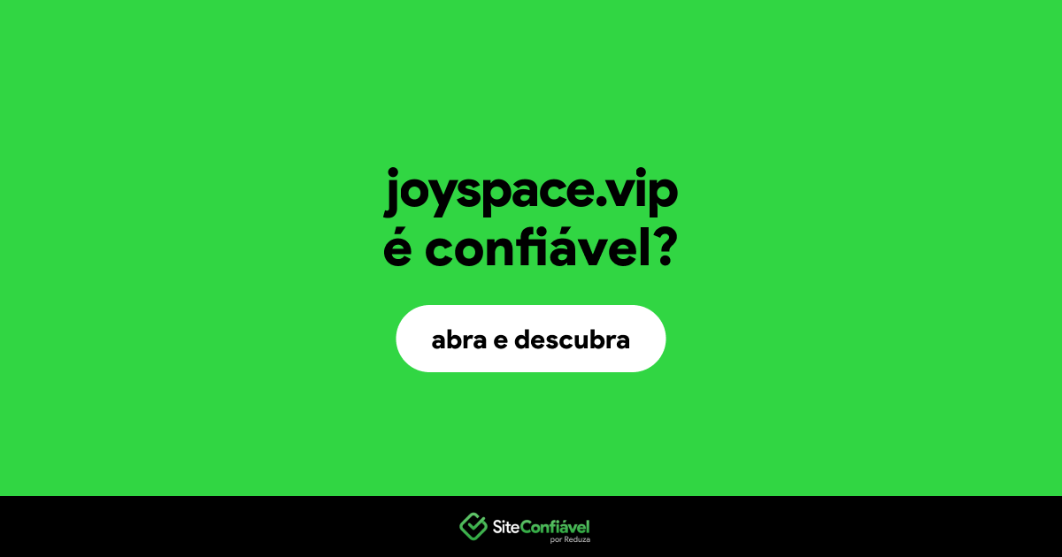 O site joyspace.vip é confiável?
