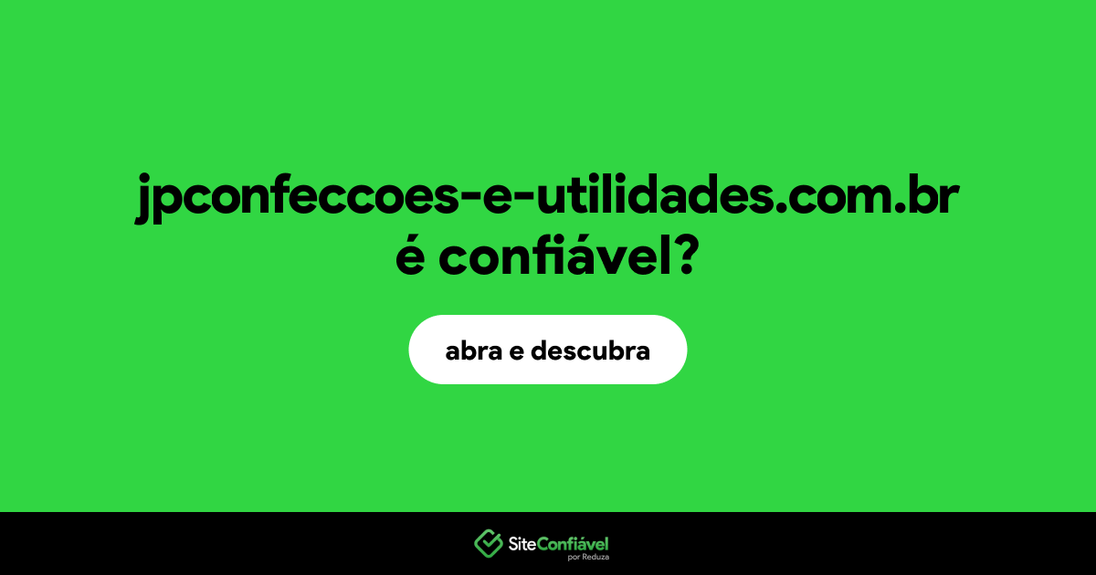 O site jpconfeccoes-e-utilidades.com.br é confiável?