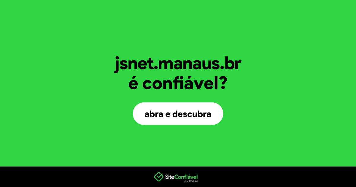O site jsnet.manaus.br é confiável?