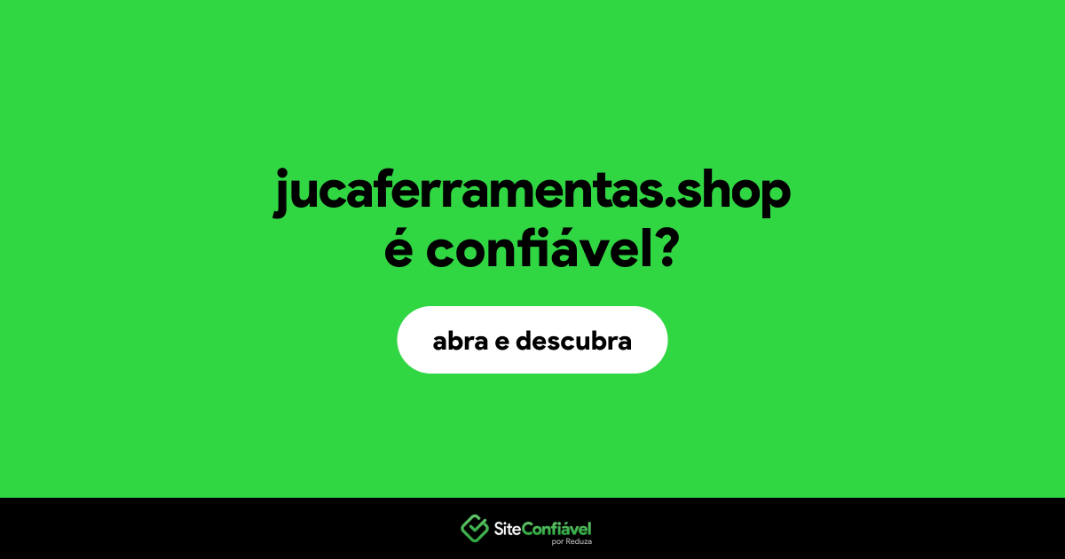 O site jucaferramentas.shop é confiável?