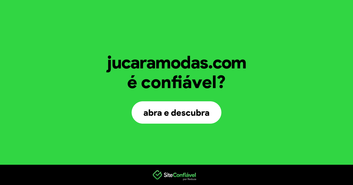 O site jucaramodas.com é confiável?