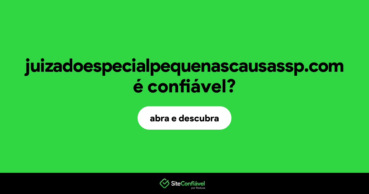 O site juizadoespecialpequenascausassp.com é confiável?
