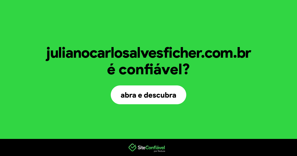 O site julianocarlosalvesficher.com.br é confiável?