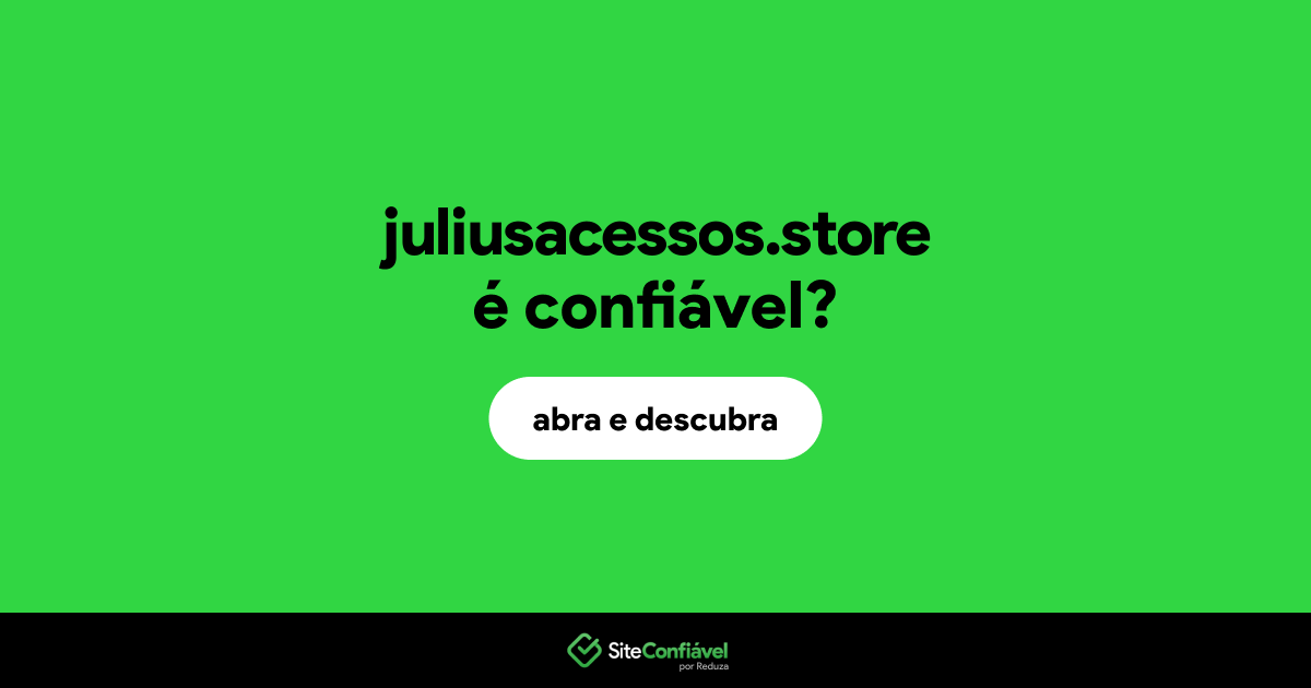 O site juliusacessos.store é confiável?