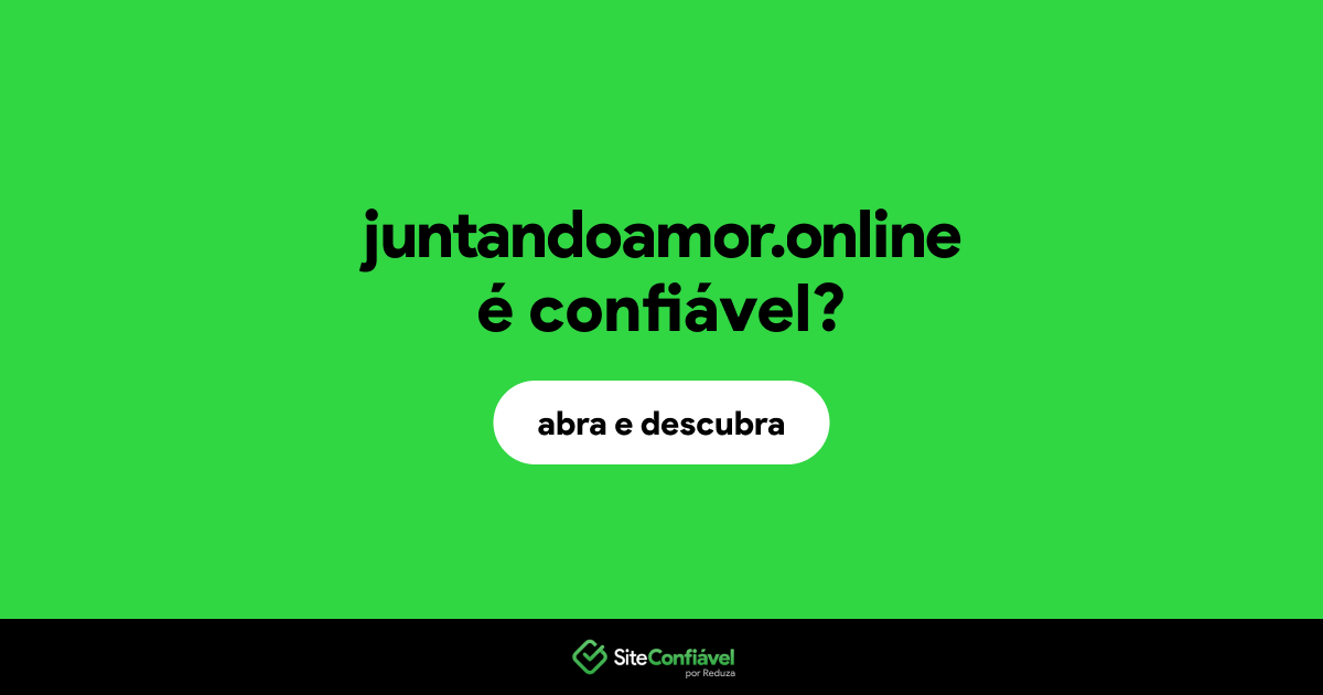 O site juntandoamor.online é confiável?
