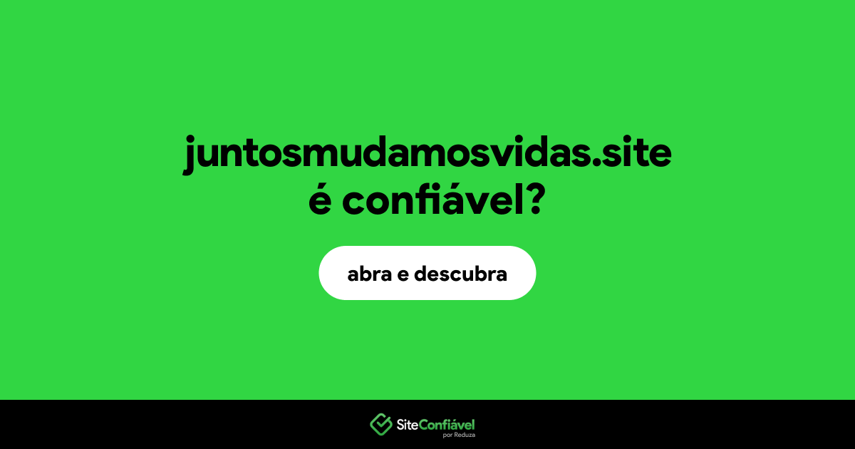 O site juntosmudamosvidas.site é confiável?