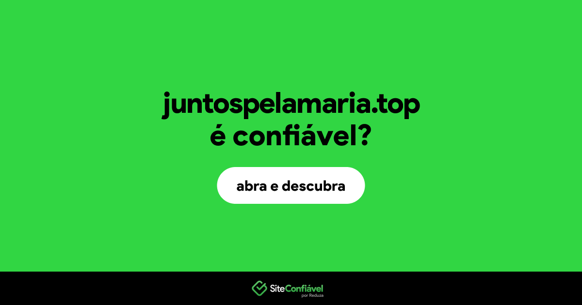 O site juntospelamaria.top é confiável?