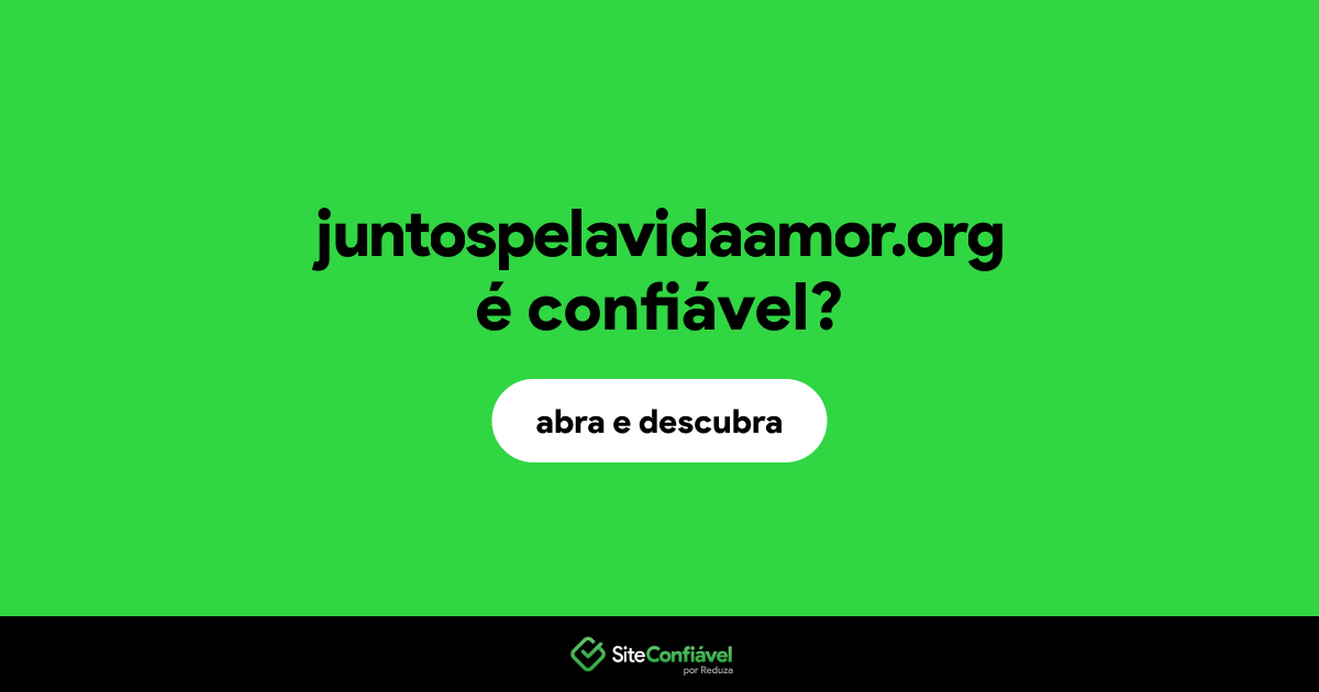 O site juntospelavidaamor.org é confiável?