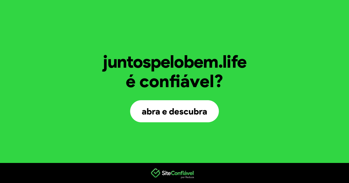 O site juntospelobem.life é confiável?