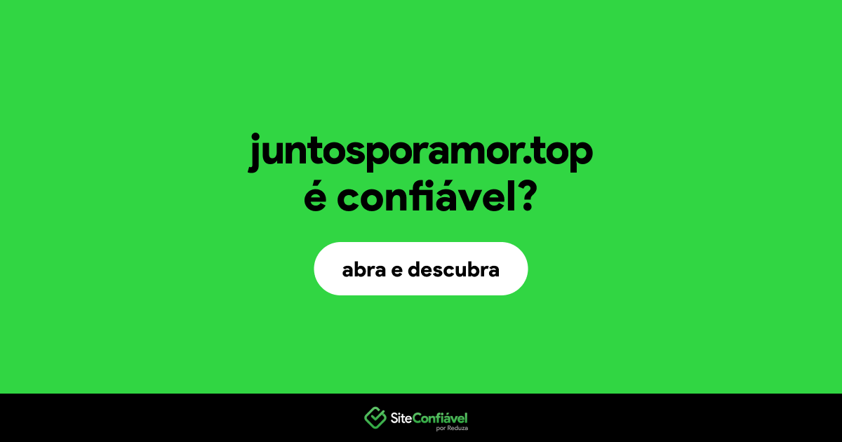 O site juntosporamor.top é confiável?