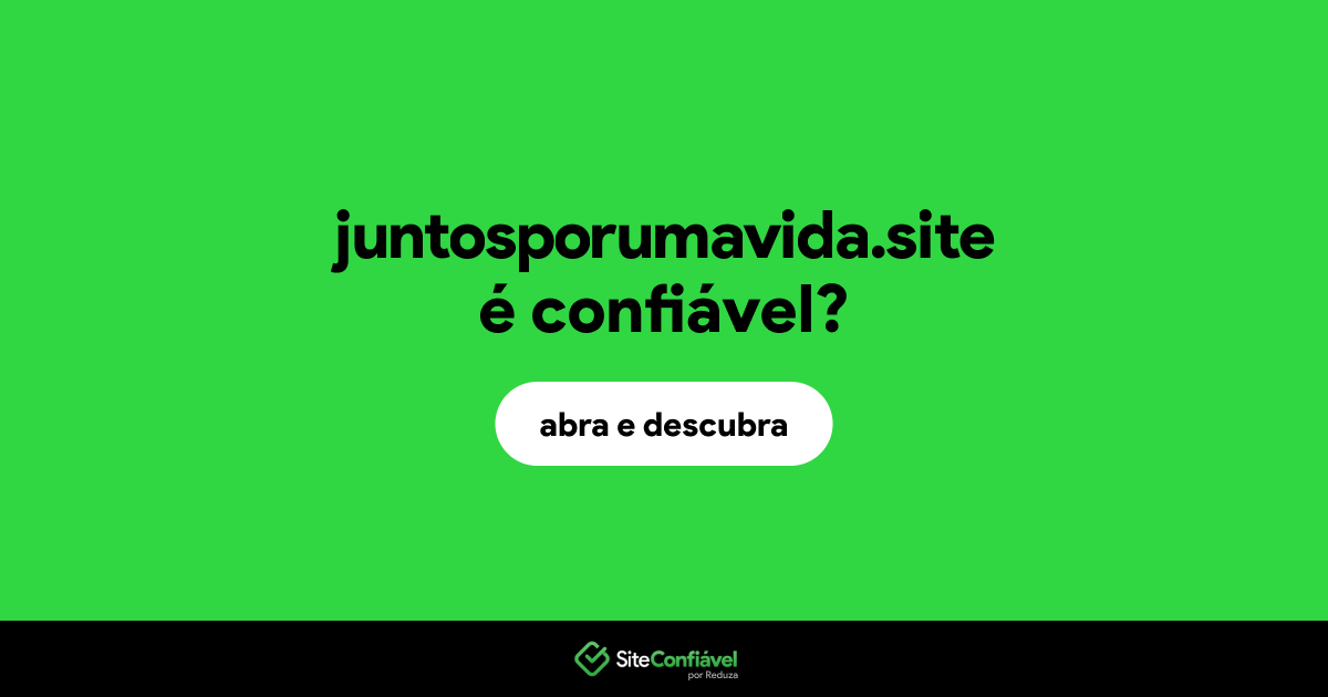 O site juntosporumavida.site é confiável?
