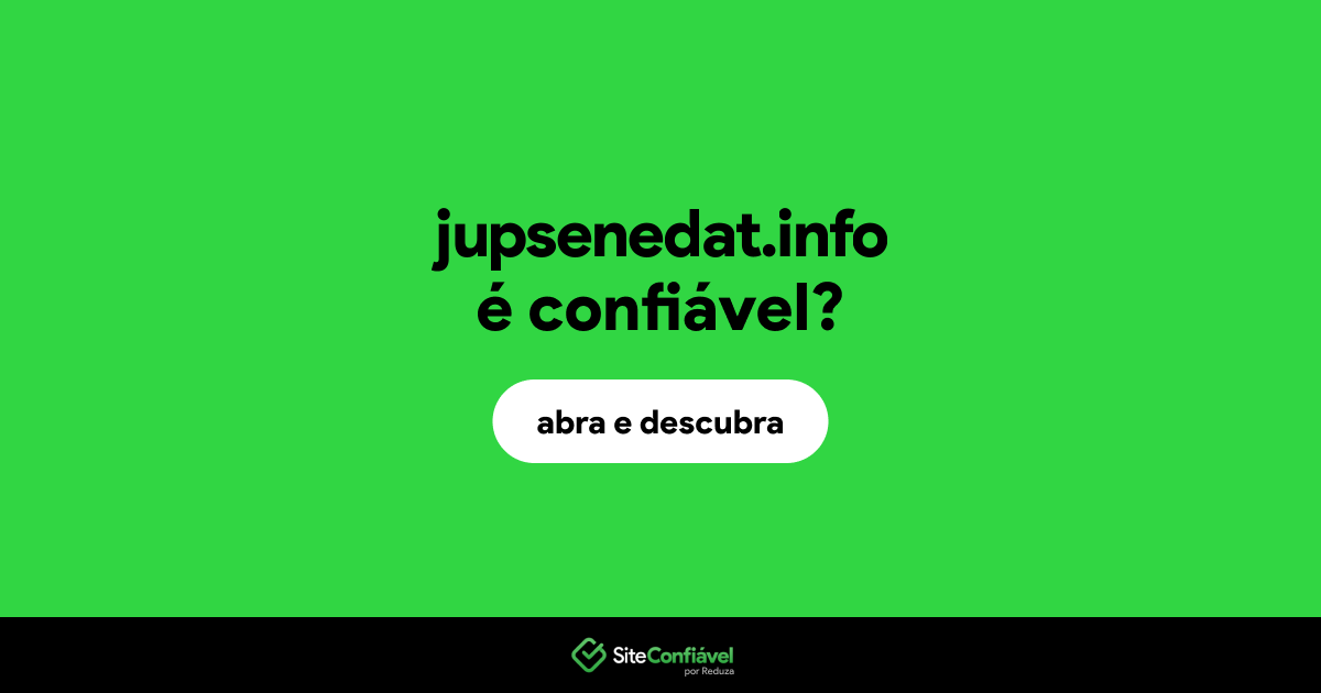 O site jupsenedat.info é confiável?