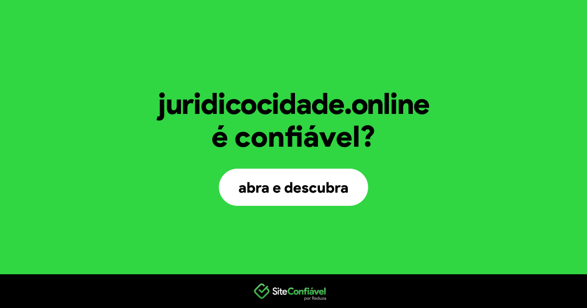 O site juridicocidade.online é confiável?