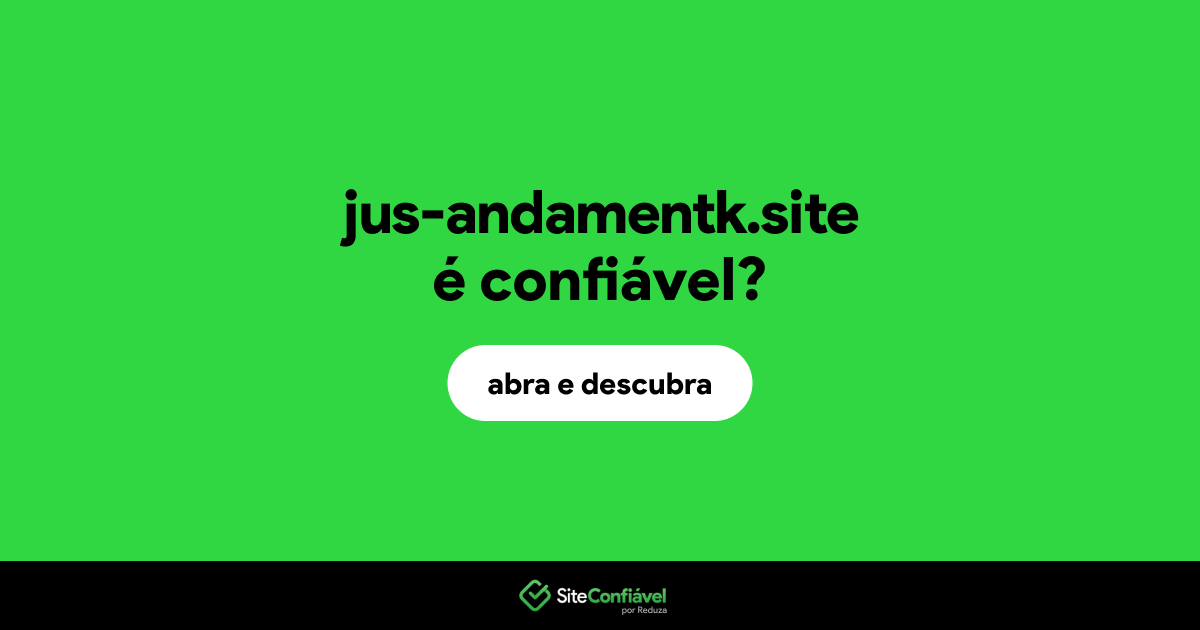 O site jus-andamentk.site é confiável?