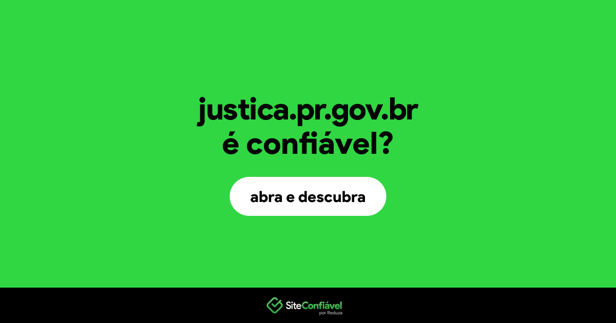 O site justica.pr.gov.br é confiável?