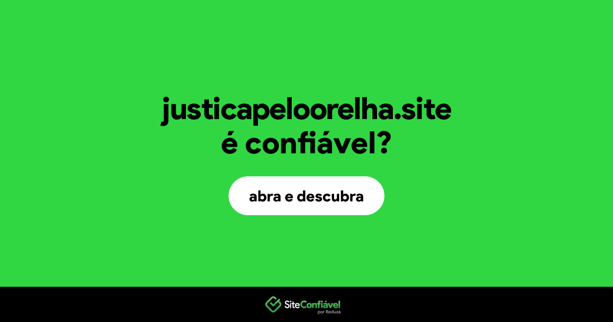 O site justicapeloorelha.site é confiável?