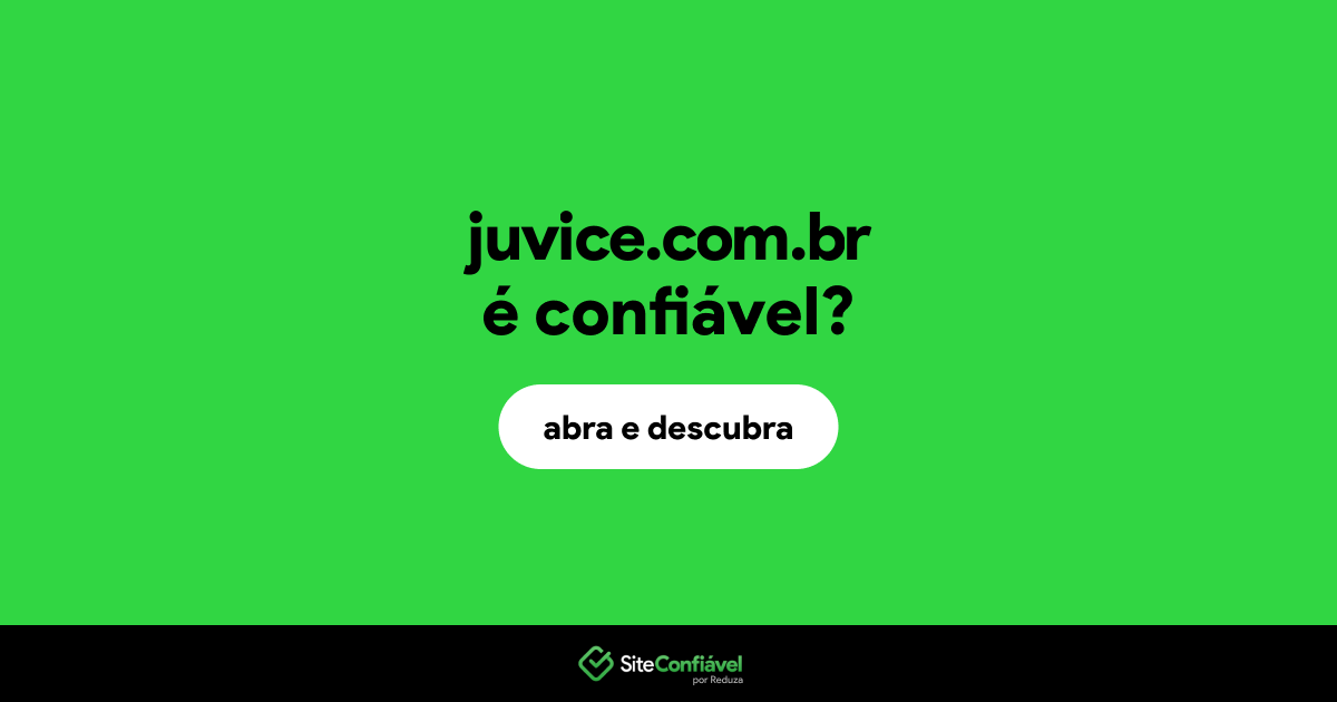 O site juvice.com.br é confiável?