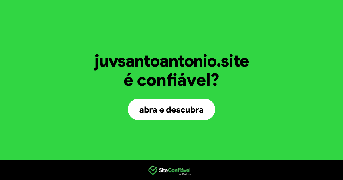 O site juvsantoantonio.site é confiável?