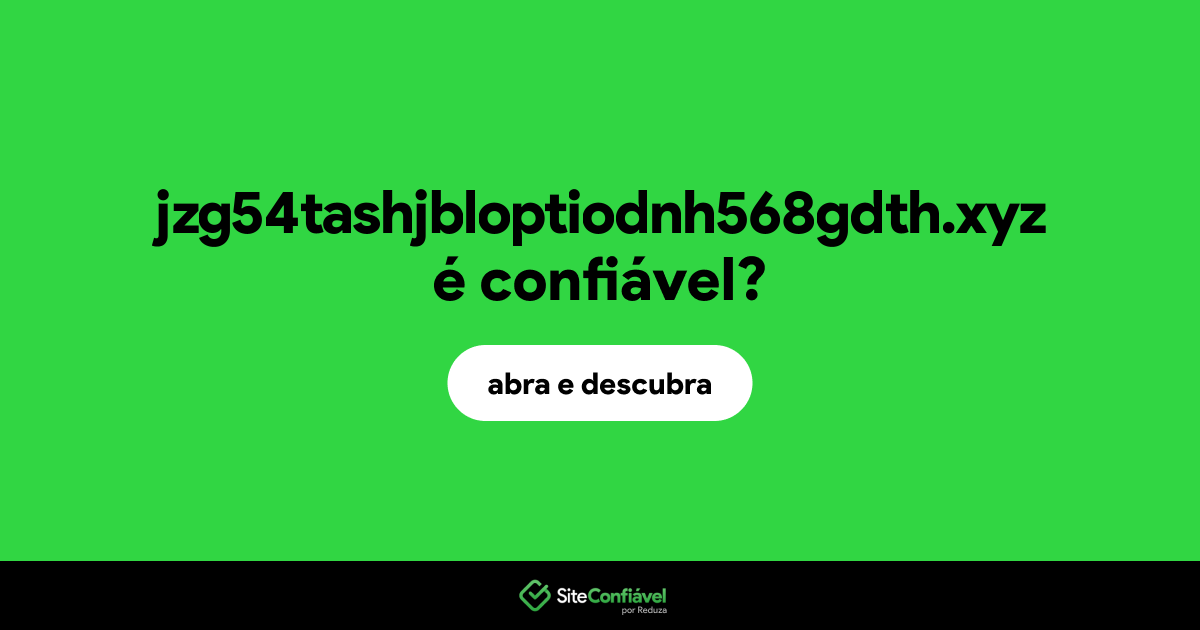 O site jzg54tashjbloptiodnh568gdth.xyz é confiável?