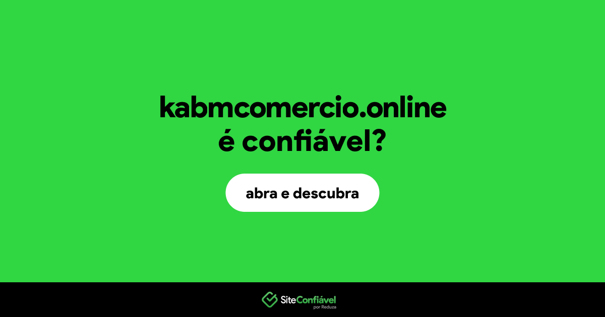 O site kabmcomercio.online é confiável?