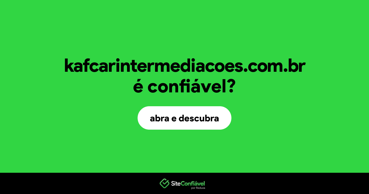 O site kafcarintermediacoes.com.br é confiável?