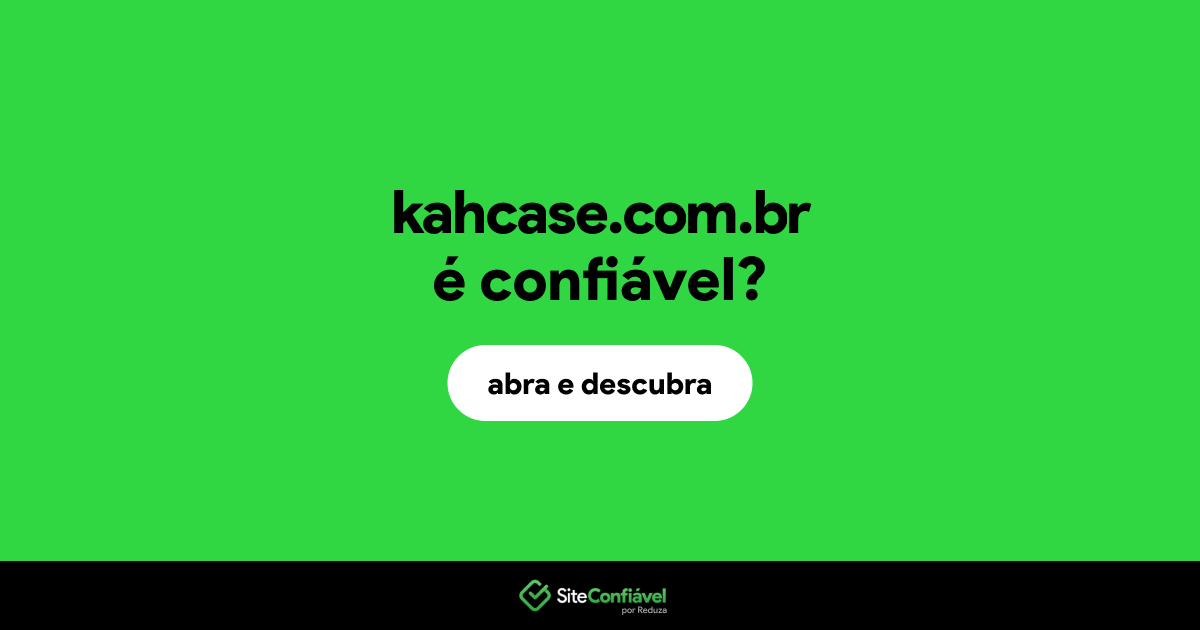 O site kahcase.com.br é confiável?