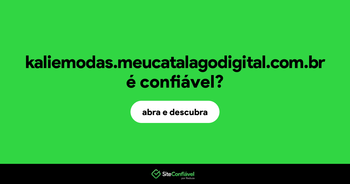 O site kaliemodas.meucatalagodigital.com.br é confiável?