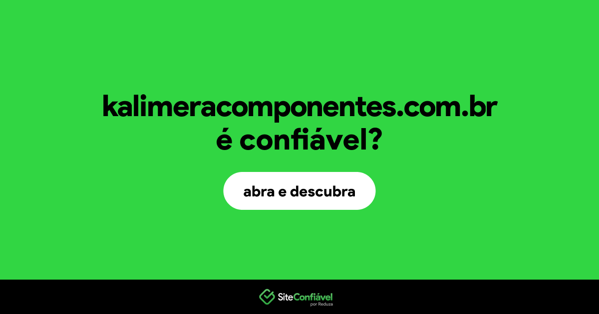 O site kalimeracomponentes.com.br é confiável?