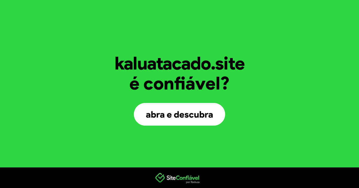 O site kaluatacado.site é confiável?