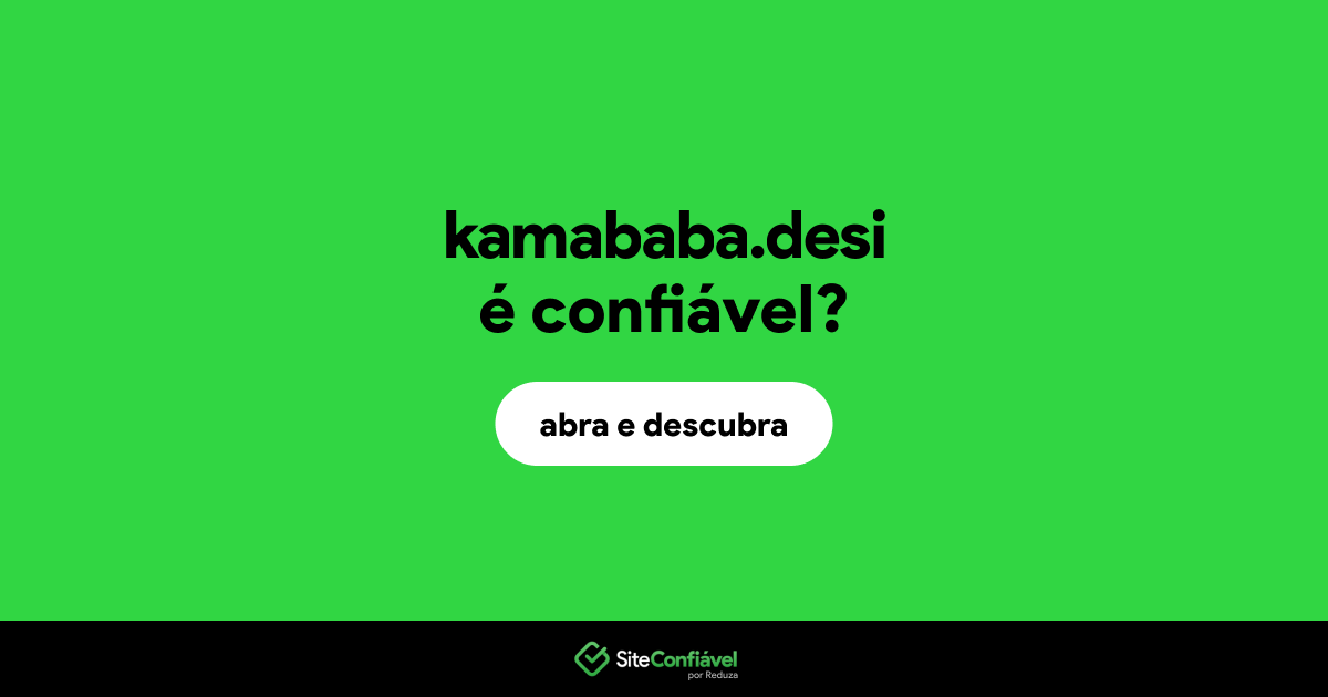 O site kamababa.desi é confiável?