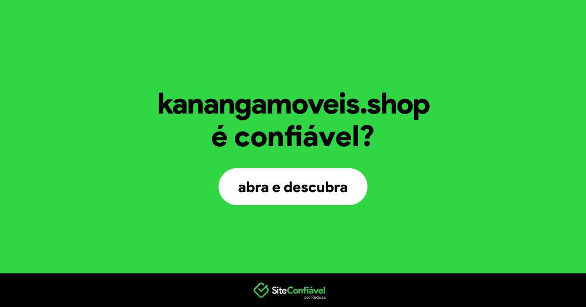 O site kanangamoveis.shop é confiável?