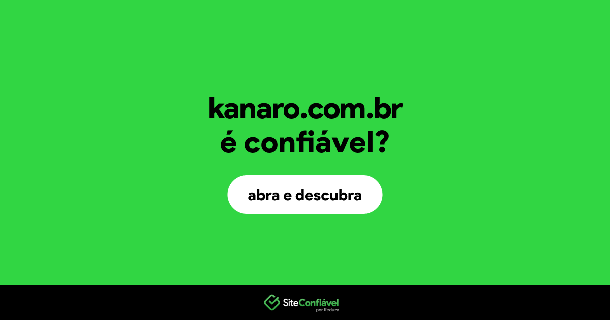 O site kanaro.com.br é confiável?