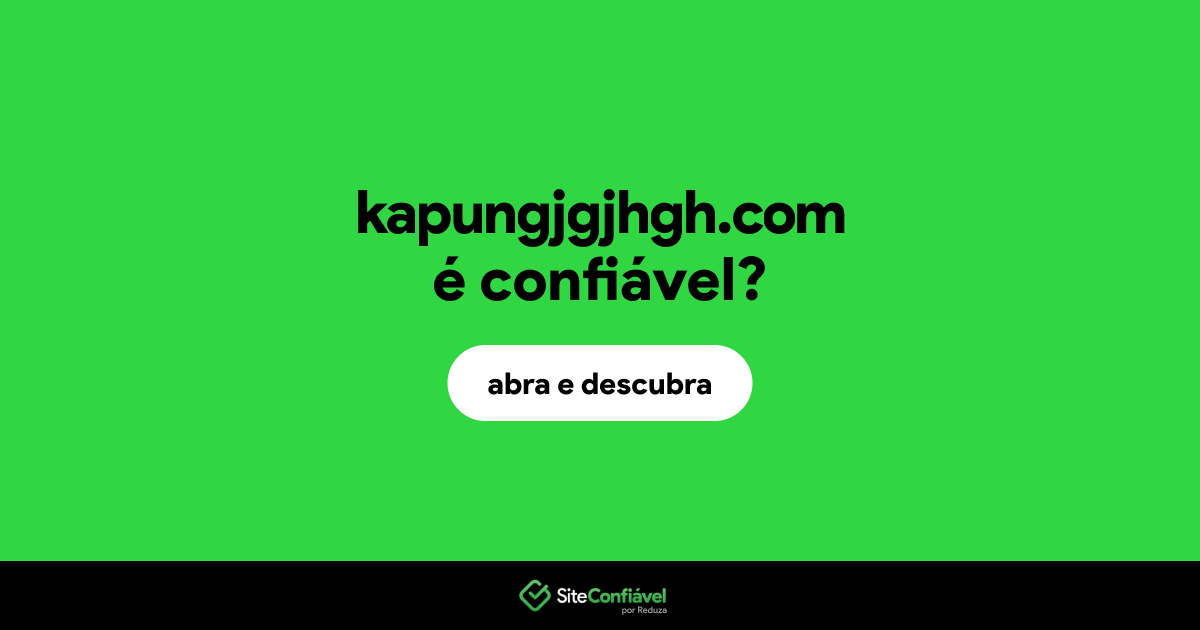O site kapungjgjhgh.com é confiável?