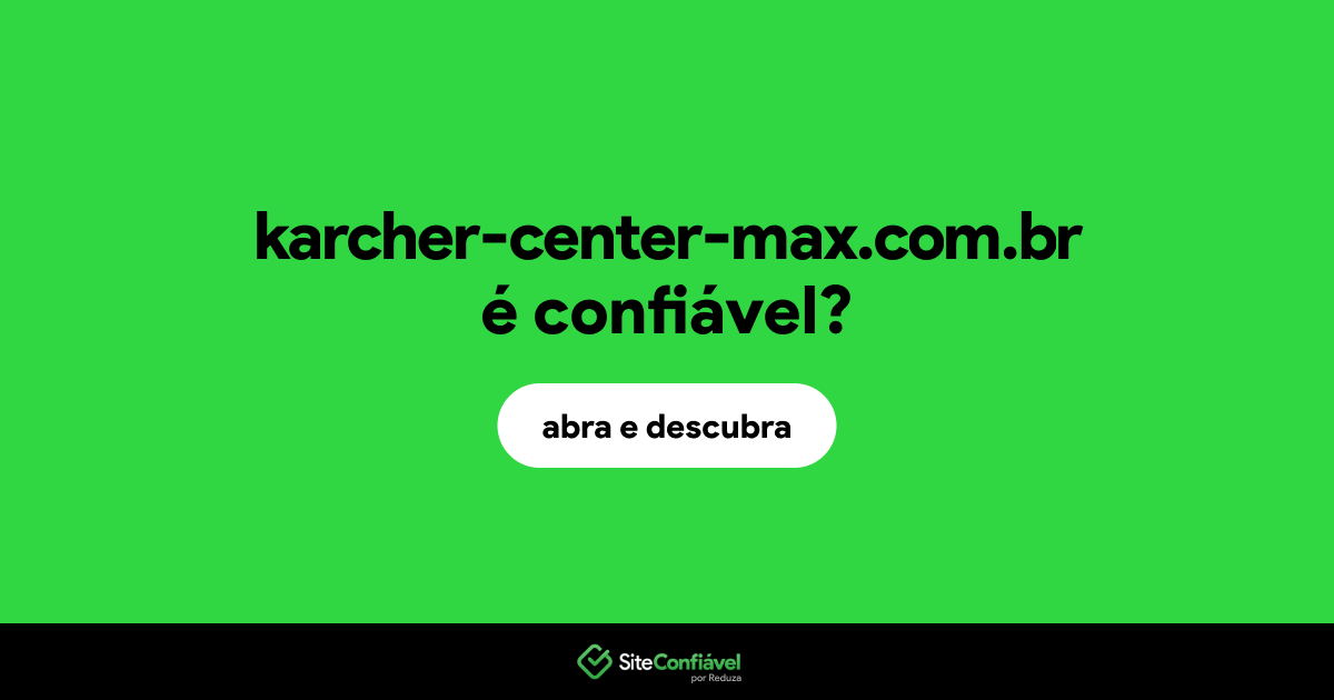 O site karcher-center-max.com.br é confiável?