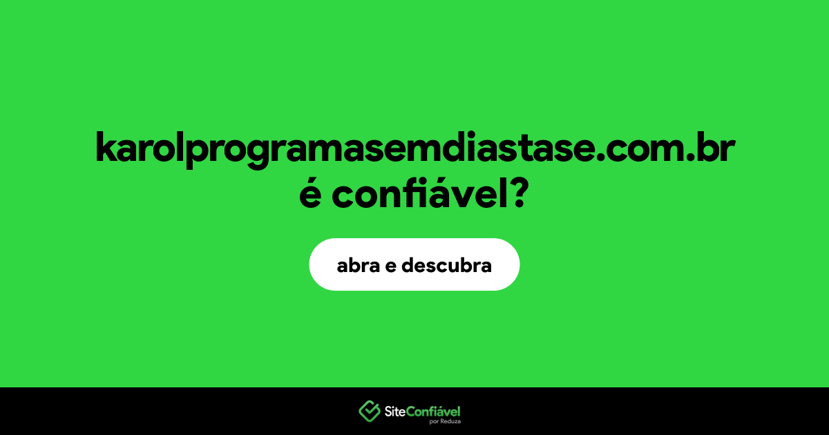 O site karolprogramasemdiastase.com.br é confiável?