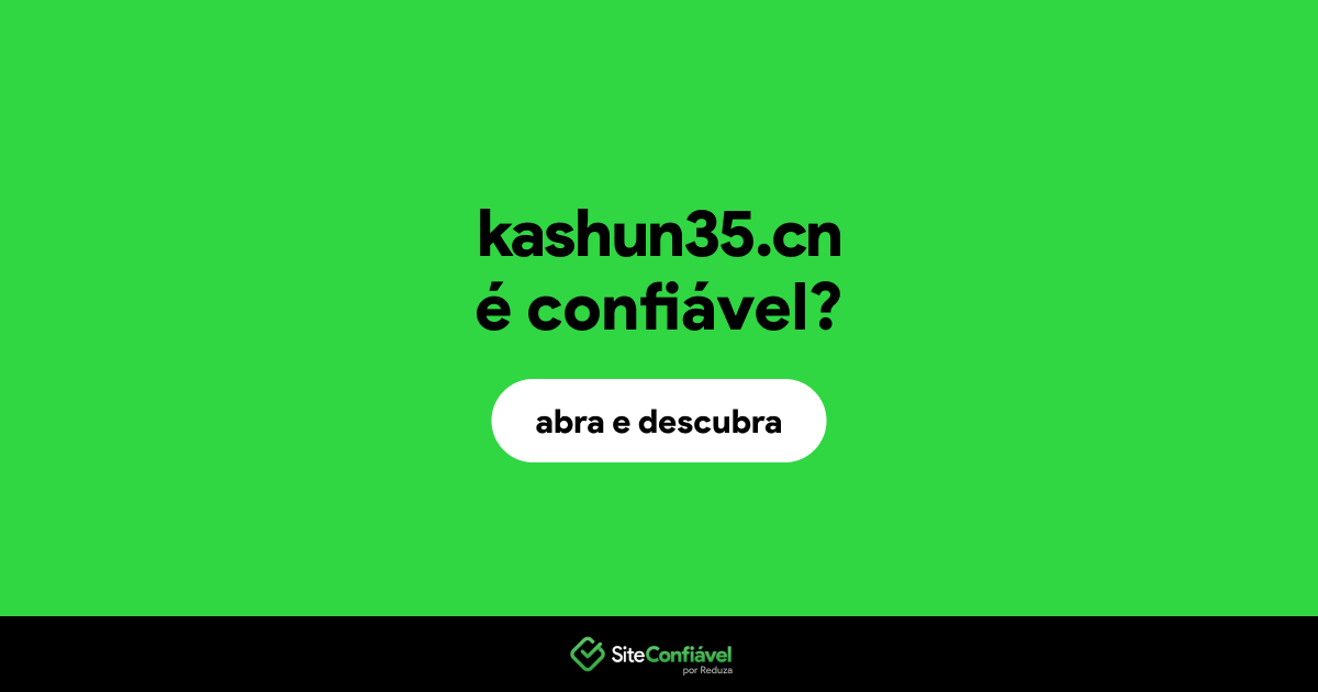 O site kashun35.cn é confiável?