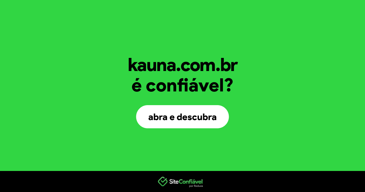 O site kauna.com.br é confiável?