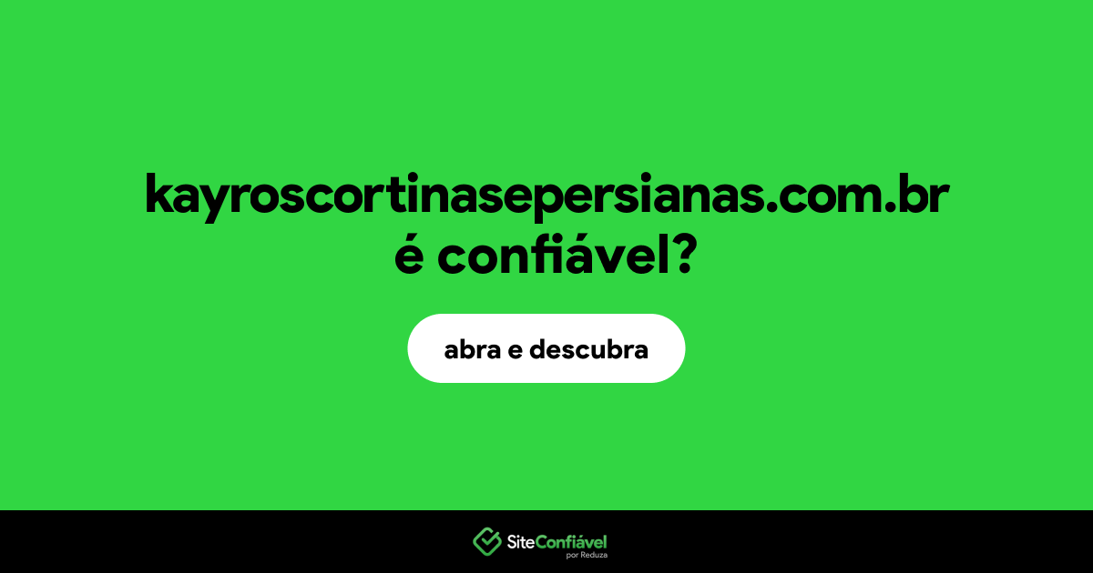 O site kayroscortinasepersianas.com.br é confiável?