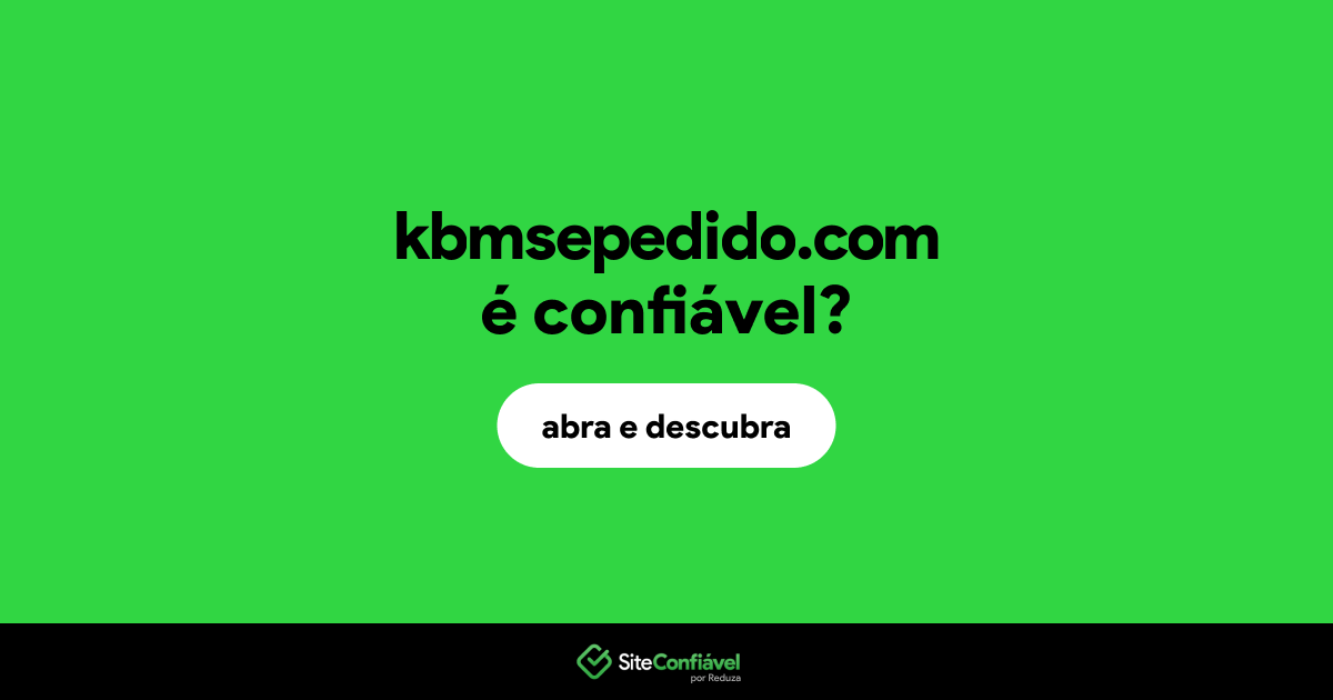 O site kbmsepedido.com é confiável?