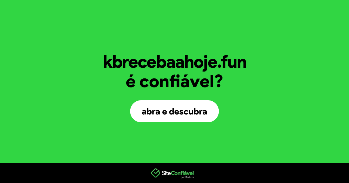 O site kbrecebaahoje.fun é confiável?