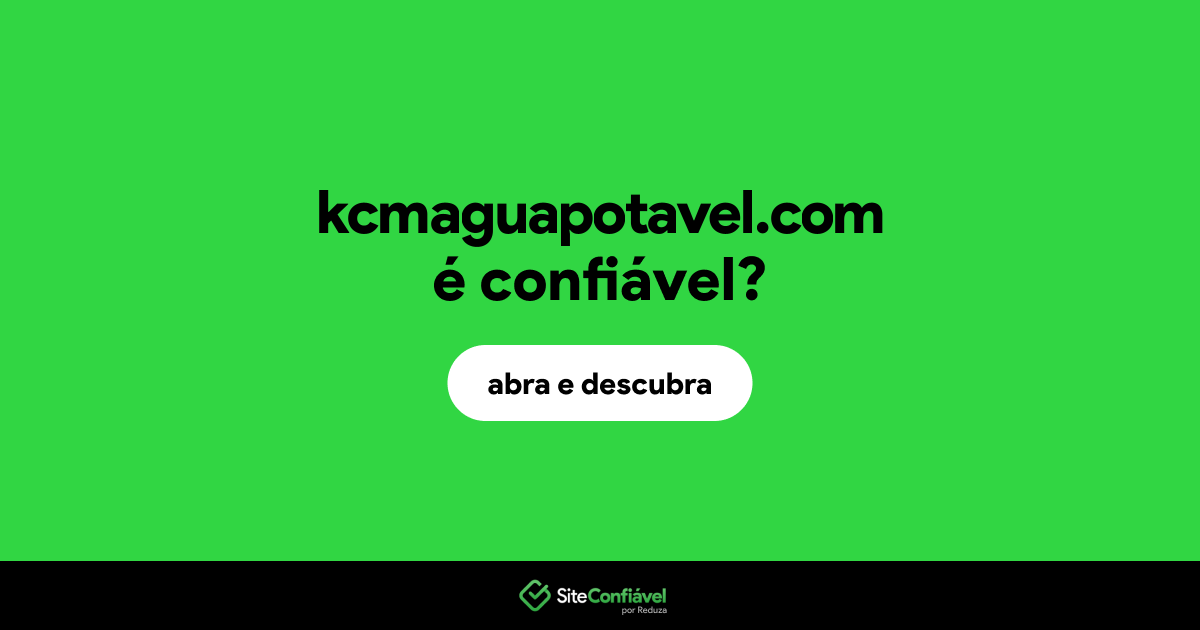 O site kcmaguapotavel.com é confiável?