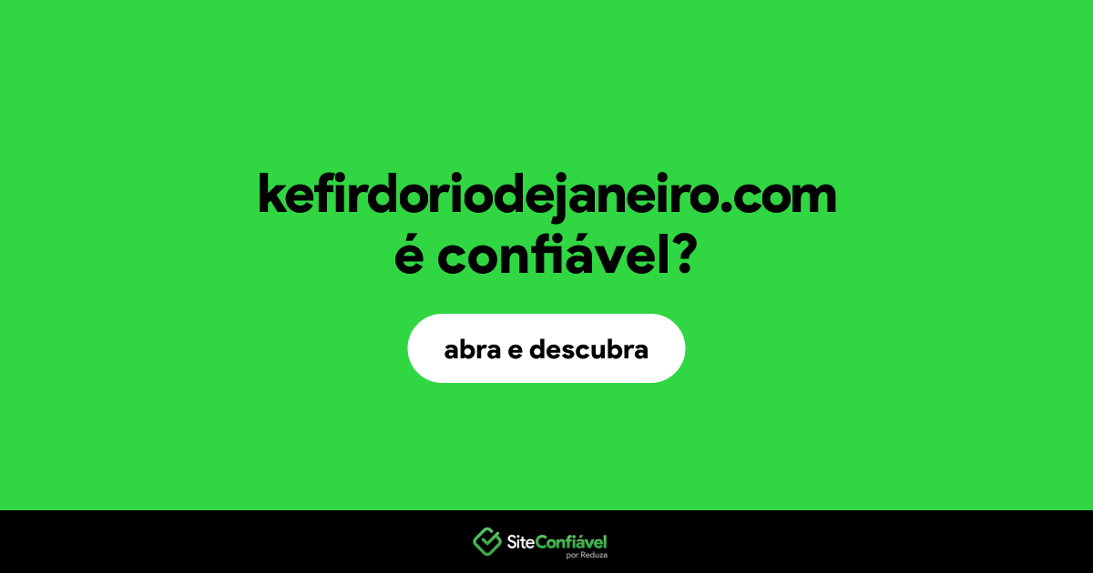 O site kefirdoriodejaneiro.com é confiável?