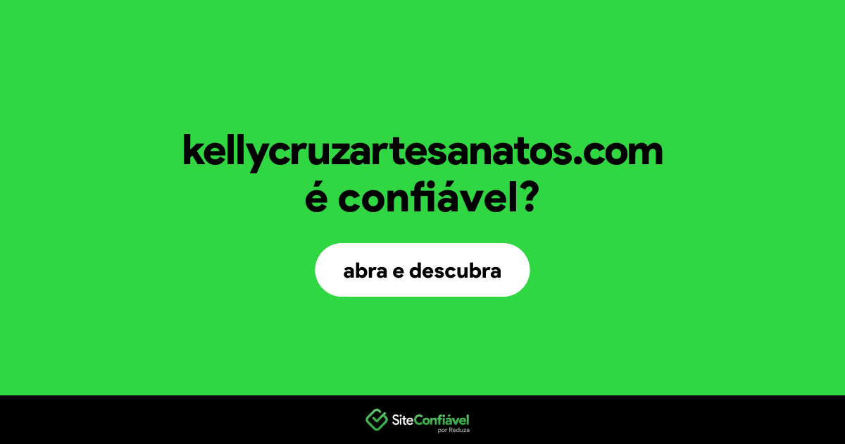 O site kellycruzartesanatos.com é confiável?