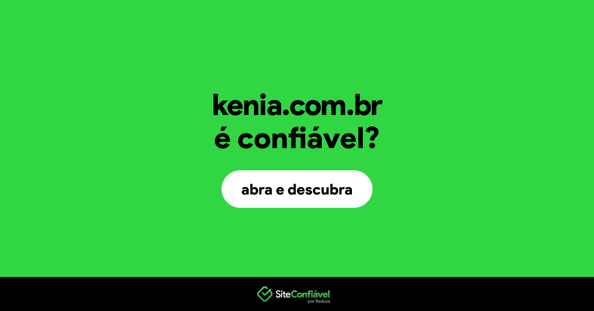 O site kenia.com.br é confiável?