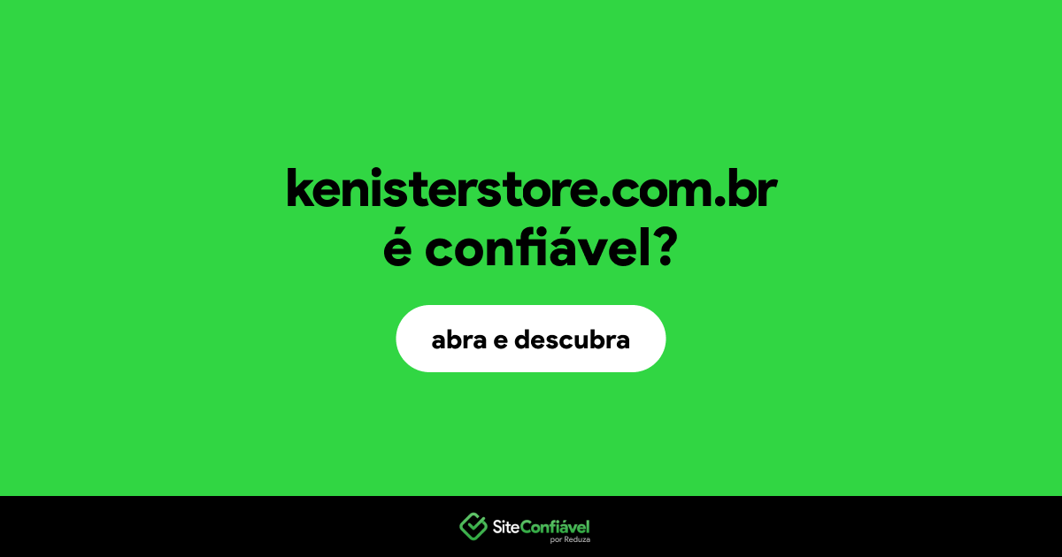 O site kenisterstore.com.br é confiável?