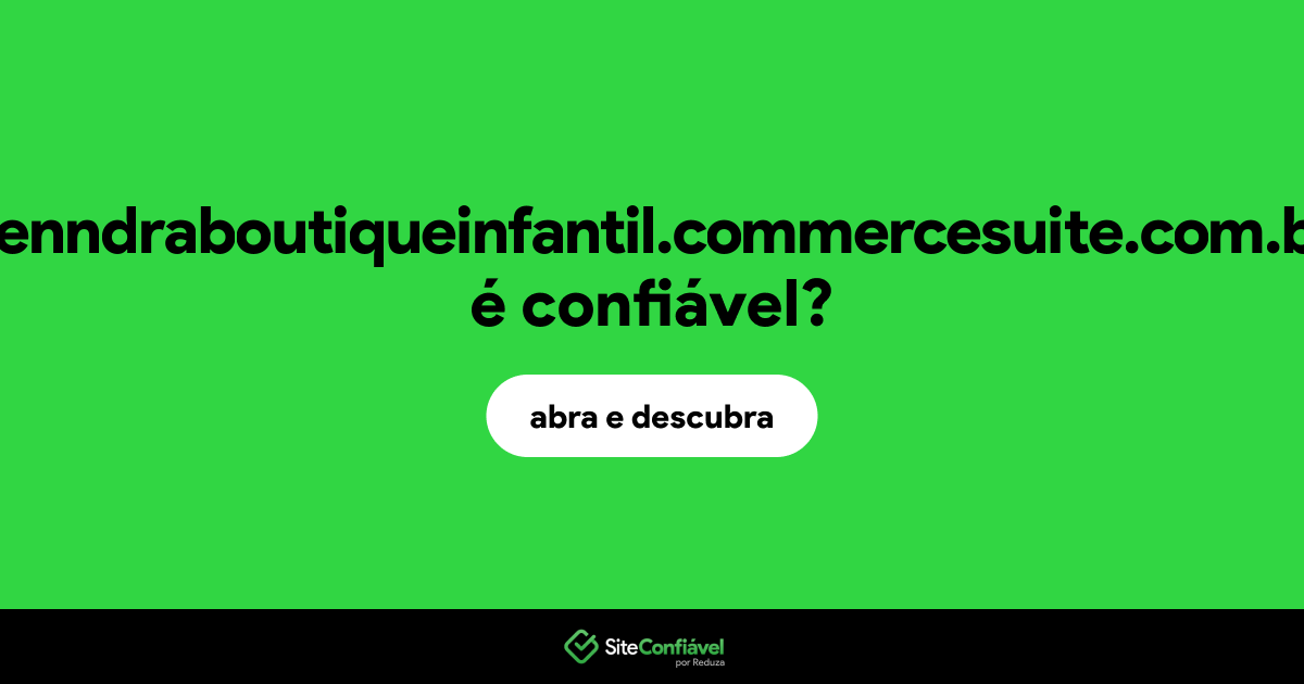 O site kenndraboutiqueinfantil.commercesuite.com.br é confiável?